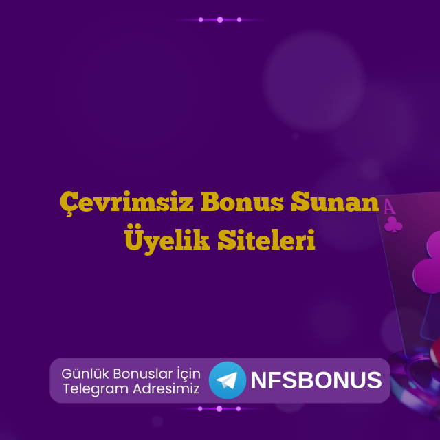 Çevrimsiz Bonus Sunan Üyelik Siteleri