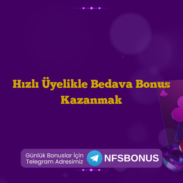 Hızlı Üyelikle Bedava Bonus Kazanmak
