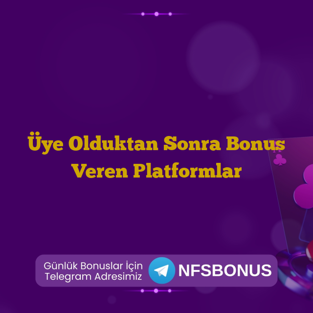 Üye Olduktan Sonra Bonus Veren Platformlar